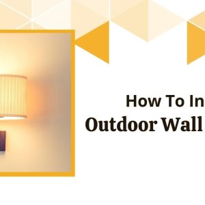 How To Install Outdoor Wall Lighting?