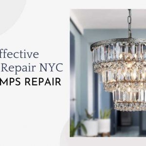 Cost Effective Chandelier Repair NYC | Safety Lamps Repair
