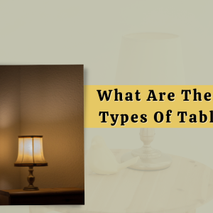 What Are The Different Types Of Table Lamps?